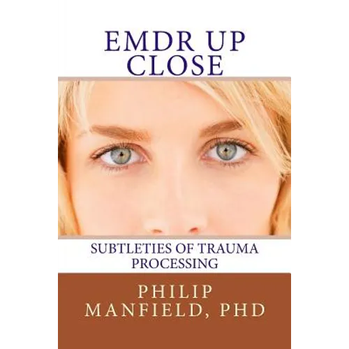 Emdr Up Close: Subtleties of Trauma Processing - Paperback