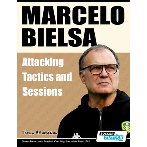 Marcelo Bielsa - Attacking Tactics and Sessions - Paperback