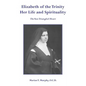Elizabeth of the Trinity Her Life and Spirituality - Hardcover