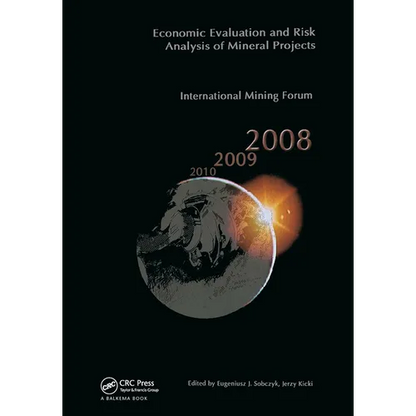 Economic Evaluation and Risk Analysis of Mineral Projects: Proceedings of the International Mining Forum 2008 Cracow - Szczyrk - Wieliczka, Poland, Fe - Hardcover