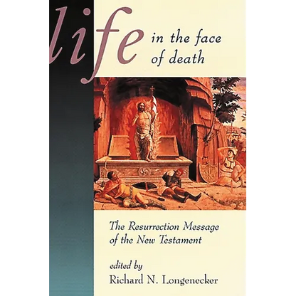Life in the Face of Death: The Resurrection Message of the New Testament - Paperback