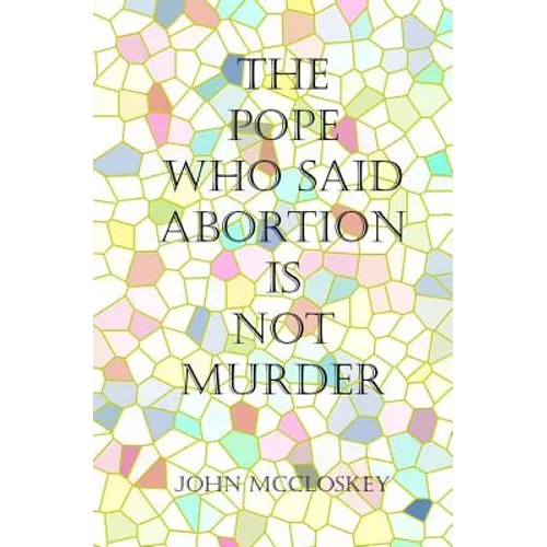 The Pope who said Abortion is NOT Murder: Secrets of the Catholic Church - Paperback