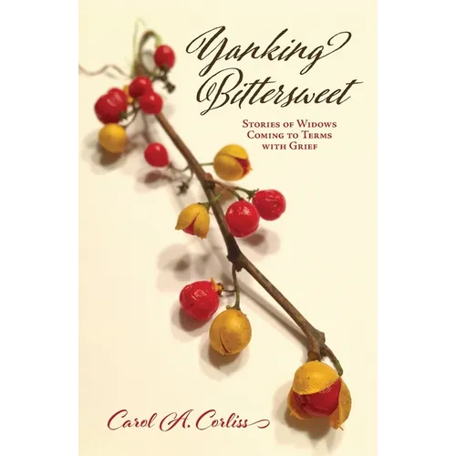 Yanking Bittersweet: Stories of Widows Coming to Terms with Grief - Paperback