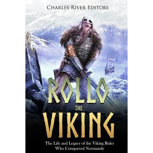 Rollo the Viking: The Life and Legacy of the Viking Ruler Who Conquered Normandy - Paperback