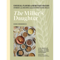 The Miller's Daughter: Unusual Flours & Heritage Grains: Stories and Recipes from Hayden Flour Mills - Hardcover