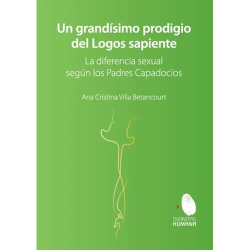 Un grandísimo prodigio del Logos Sapiente. La diferencia sexual según los Padres Capadocios - Paperback