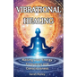 Vibrational Healing: Raising your Energy Frequency and Consciousness - Paperback