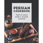 Persian Cookbook: Fall in Love with a Grand Cuisine - Paperback