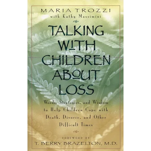 Talking with Children About Loss: Words, Strategies, and Wisdom to Help Children Cope with Death, Divorce, and - Paperback