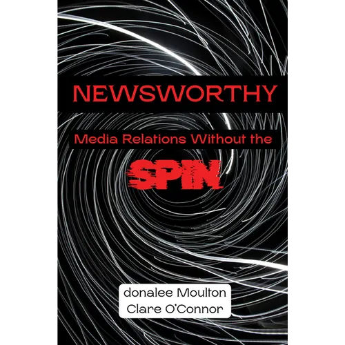 Newsworthy: Media Relations Without the Spin - Paperback