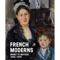 French Moderns: Monet to Matisse, 1850-1950 - Hardcover