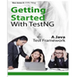 Getting Started With TestNG: A Java Test Framework - Paperback
