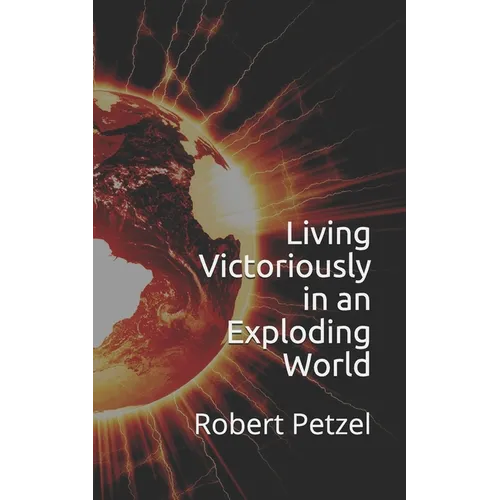 Living Victoriously in an Exploding World - Paperback