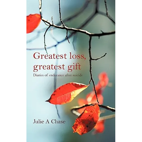 Greatest Loss, Greatest Gift: Diaries of Endurance After Suicide - Paperback