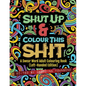 Shut Up & Colour This Shit: A Swear Word Adult Colouring Book (Left-Handed Edition) - Paperback