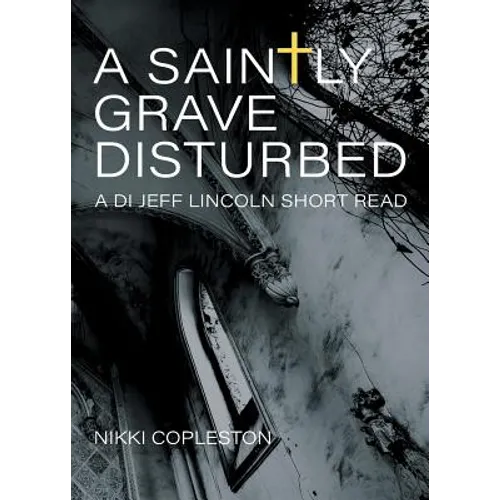 A Saintly Grave Disturbed: A DI Jeff Lincoln Short Read - Paperback