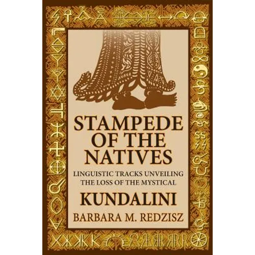 Stampede of the Natives, Linguistic Tracks Unveiling the Loss of the Mystical Kundalini - Paperback