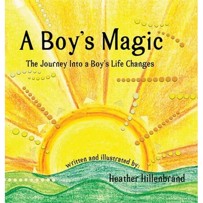 A Boy's Magic: The Journey Into A Boy's Life Changes - Hardcover
