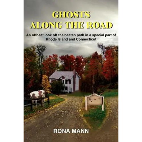 Ghosts Along the Road: An offbeat look off the beaten path in a special part of Rhode Island and Connecticut - Paperback