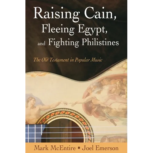 Raising Cain, Fleeing Egypt, and Fighting Philistines: The Old Testament in Popular Music - Paperback