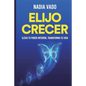 Elijo Crecer: Principios y prácticas para una vida plena - Paperback