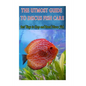 The Utmost Guide to Discus Fish Care: Best Ways to Keep and Breed Discus Fish - Paperback