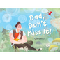 Dad, Don't Miss It! - Hardcover