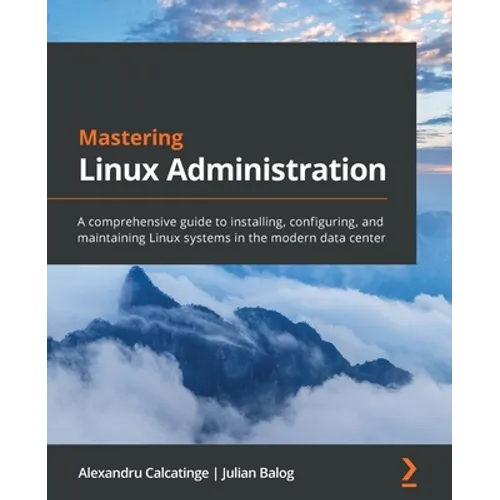 Mastering Linux Administration: A comprehensive guide to installing, configuring, and maintaining Linux systems in the modern data center - Paperback
