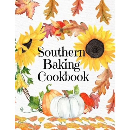 Southern Baking Cookbook: Blank Recipe Journal To Write In Seasonal Fall Recipes From The South - Cute Fall Cover With Sunflowers, Leaves, Pumpk - Paperback