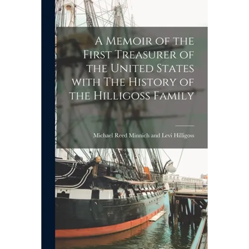 A Memoir of the First Treasurer of the United States With The History of the Hilligoss Family - Paperback