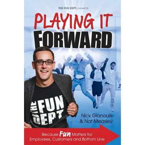 Playing it Forward: Because Fun Matters for Employees, Customers and Bottom Line - Paperback