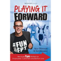 Playing it Forward: Because Fun Matters for Employees, Customers and Bottom Line - Paperback