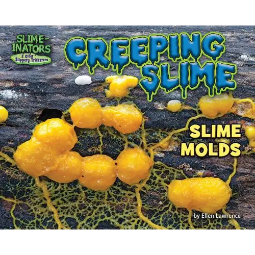 Creeping Slime: Slime Molds - Library Binding