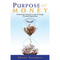 Purpose Money: Achieving Purpose in Life Through Focused Spending - Paperback