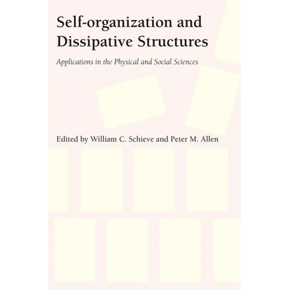Self-Organization and Dissipative Structures: Applications in the Physical and Social Sciences - Paperback