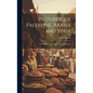 Picturesque Palestine, Arabia and Syria; the Country, the People and the Landscape - Hardcover