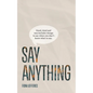 Say Anything: Good, kind and non-bullshit things to say when you don't know what to say. - Paperback