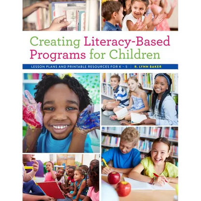 Creating Literacy-Based Programs for Children: Lesson Plans and Printable Resources for K-5 - Paperback