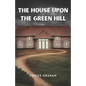 The House Upon The Green Hill: A Thrilling Crime Fiction and Suspense Novel - Paperback