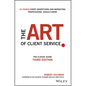The Art of Client Service: The Classic Guide, Updated for Today's Marketers and Advertisers - Hardcover