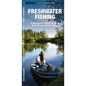 Freshwater Fishing: A Folding Guide to What Novices Need to Know