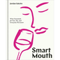 Smart Mouth: Wine Essentials for You, Me, and Everyone We Know - Hardcover