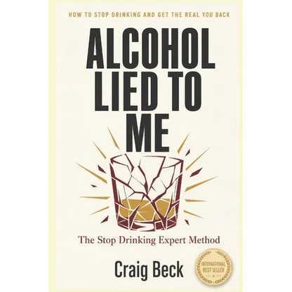 Alcohol Lied to Me: The Intelligent Way to Escape Alcohol Addiction - Paperback
