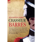 Chasseur Barres - The experiences of a French Infantryman of the Imperial Guard at Austerlitz, Jena, Eylau, Friedland, in the Peninsular, Lutzen, Baut - Paperback