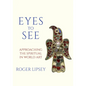 Eyes to See: Approaching the Spiritual in World Art - Paperback