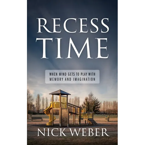 Recess Time: When Mind Gets to Play with Memory and Imagination - Paperback