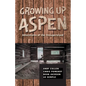Growing Up Aspen: Adventures of the Unsupervised - Paperback