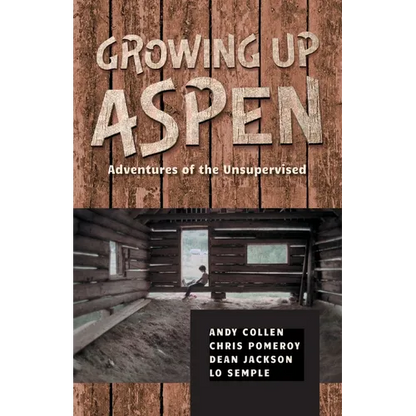 Growing Up Aspen: Adventures of the Unsupervised - Paperback