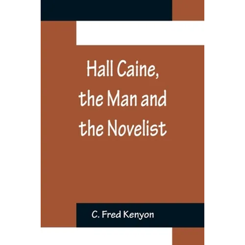 Hall Caine, the Man and the Novelist - Paperback
