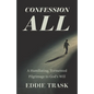 Confession All: A Humiliating, Tormented Pilgrimage to God's Will - Paperback